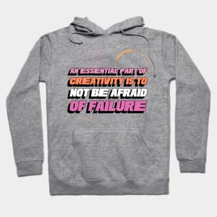 An essential part of creativity is to not be afraid of failure Motivational Hoodie